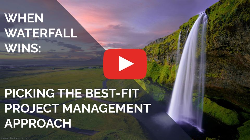 VIDEO: When Waterfall Wins: Picking the Best-Fit Project Management Approach